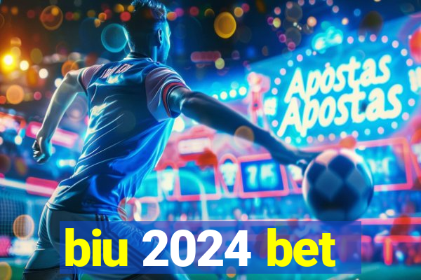 biu 2024 bet